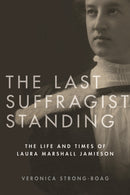 The Last Suffragist Standing : The Life and Times of Laura Marshall Jamieson-9780774838689