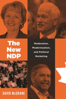 The New NDP : Moderation, Modernization, and Political Marketing-9780774860451
