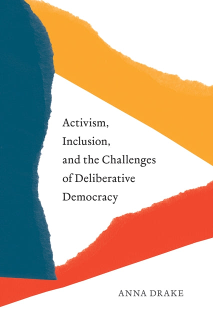 Activism, Inclusion, and the Challenges of Deliberative Democracy-9780774865173