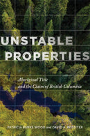 Unstable Properties : Aboriginal Title and the Claim of British Columbia-9780774866255