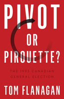 Pivot or Pirouette? : The 1993 Canadian General Election-9780774866835