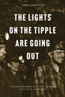 The Lights on the Tipple Are Going Out : Fighting Economic Ruin in a Canadian Coalfield Community-9780774869294