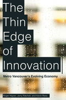 The Thin Edge of Innovation : Metro Vancouver's Evolving Economy-9780774869928