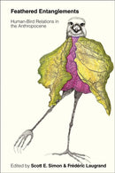 Feathered Entanglements : Human-Bird Relations in the Anthropocene-9780774870016