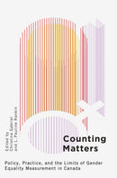 Counting Matters : Policy, Practice, and the Limits of Gender Equality Measurement in Canada-9780774870177