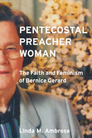 Pentecostal Preacher Woman : The Faith and Feminism of Bernice Gerard-9780774870245