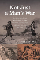 Not Just a Man's War : Chinese Women's Memories of the War of Resistance Against Japan, 1931-45-9780774870368