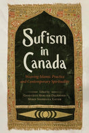 Sufism in Canada : Weaving Islamic Practice and Contemporary Spirituality-9780774870702
