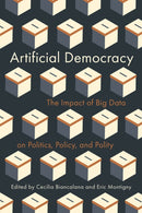 Artificial Democracy : The Impact of Big Data on Politics, Policy, and Polity-9780774871020