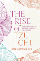 The Rise of Tzu Chi : The Making of a Global Buddhist Movement-9780774871105