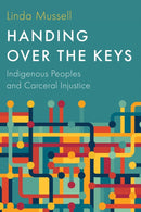 Handing Over the Keys : Indigenous Peoples and Carceral Injustice-9780774871266