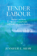Tender Labour : Migrant Care Work, Filipina/o Young People, and Family Life Across Borders-9780774871310