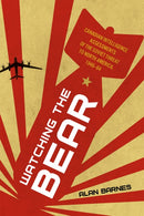 Watching the Bear : Canadian Intelligence Assessments of the Soviet Threat to North America, 1946-1964-9780774871662