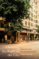 Claiming the Right to the City : Rethinking Urban Transformations in Brazil-9780774871907