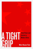 A Tight Grip : State Power and Control in Modern China-9780774872027