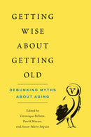 Getting Wise about Getting Old : Debunking Myths about Aging-9780774880626