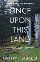 Once Upon This Land : Archaeology in British Columbia and the Stories It Tells-9780774881081