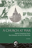A Church at War : MacKay Presbyterian Church, New Edinburgh, and the First World War-9780776642154