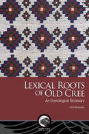 Lexical Roots of Old Cree : An Etymological Dictionary-9780776645490