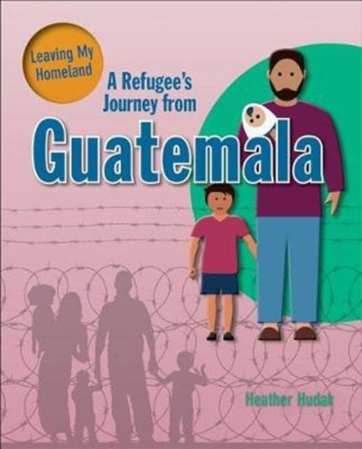 A Refugee's Journey From Guatemala-9780778736790