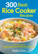 300 Best Rice Cooker Recipes : Also Including Legumes and Whole Grains-9780778802808