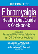 The Complete Fibromyalgia Health, Diet Guide and Cookbook : Includes Practical Wellness Solutions and 100 Delicious Recipes-9780778804536