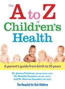 The A to Z of Children's Health : A Parent's Guide from Birth to 10 Years-9780778804604