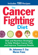 The Cancer Fighting Diet : Diet and Nutrition Strategies to Help Weaken Cancer Cells and Improve Treatment Results-9780778805083