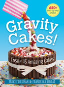 Gravity Cakes! : Create 45 Amazing Cakes-9780778805496