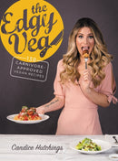 The Edgy Veg : Carnivore-Approved Vegan Recipes-9780778805816