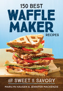 150 Best Waffle Recipes : From Sweet to Savoury-9780778805892
