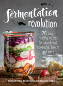 Fermentation Revolution : 70 Easy Recipes for Kombucha, Kimchi and More-9780778805939