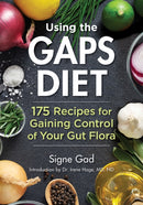 Using the Gaps Diet : 175 Recipes for Gaining Control of Your Gut Flora-9780778805946