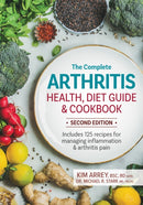 The Complete Arthritis Health, Diet Guide and Cookbook : Includes 125 Recipes for Managing Inflammation and Arthritis Pain-9780778806561
