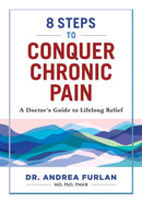 8 Steps to Conquer Chronic Pain : A Doctor's Guide to Lifelong Relief-9780778807117