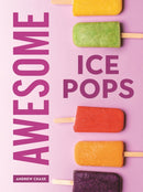 Awesome Ice Pops : 70 Cool Treats-9780778807193