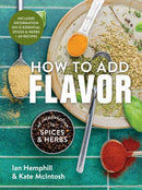 How to Add Flavor : An Introduction to Spices and Herbs-9780778807346