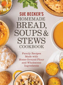 Sue Becker''s Homemade Bread, Soups and Stews Cookbook
