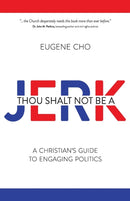 THOU SHALT NOT BE A JERK : A Christian's Guide to Engaging Politics-9780781411158