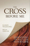 The Cross Before Me : Reimagining the Way to the Good Life-9780781413336