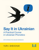 Say it in Ukrainian: A Practical Course in Ukrainian Phonetics : A Practical Course in Ukrainian Phonetics-9780781814669