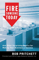 Fire Someone Today : And Other Surprising Tactics for Making Your Business a Success-9780785212621