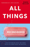 All Things Reconsidered : How Rethinking What We Know Helps Us Know What We Believe-9780785220923