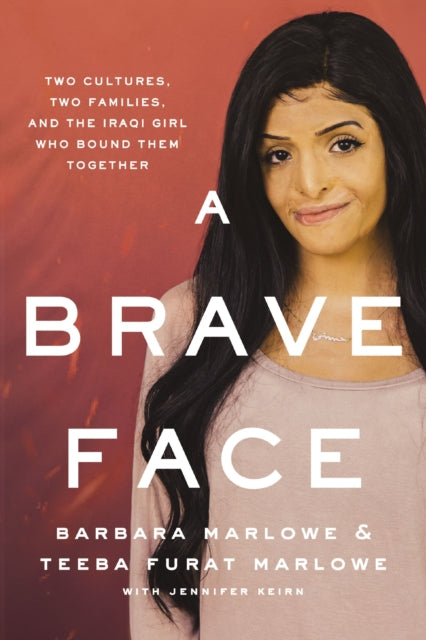 A Brave Face : Two Cultures, Two Families, and the Iraqi Girl Who Bound Them Together-9780785221456