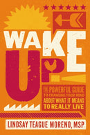 Wake Up! : The Powerful Guide to Changing Your Mind About What It Means to Really Live-9780785224488