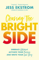Chasing the Bright Side : Embrace Optimism, Activate Your Purpose, and Write Your Own Story-9780785229285