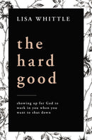 The Hard Good : Showing Up for God to Work in You When You Want to Shut Down-9780785232018