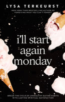 I'll Start Again Monday : Break the Cycle of Unhealthy Eating Habits with Lasting Spiritual Satisfaction-9780785232483