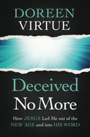 Deceived No More : How Jesus Led Me out of the New Age and into His Word-9780785234104