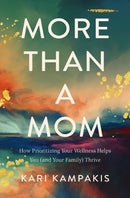 More Than a Mom : How Prioritizing Your Wellness Helps You (and Your Family) Thrive-9780785234166